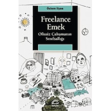 Freelance Emek - Ofissiz Çalışmanın Sınıfsallığı - Özlem İlyas - İletişim Yayınları