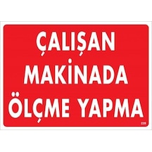 Çalışan Makinada Ölçme Yapma Uyarı Levhası 25x35 Kod:228