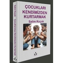 Çocukları Kendimizden Kurtarmak / Salim Koçak