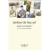 Türkiye'de Beş Yıl - Liman Von Sanders - İş Bankası Kültür Yayınları