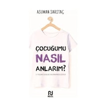 Çocuğumu Nasıl Anlarım? 3 - 7 Yaş Arası Çocukları Anlamada Pratik Çözümler - Asuman Sarıtaç - Nesil Yayınları