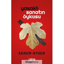 Yasaklı Sanatın Öyküsü - Ekrem Ataer - Librum Kitap