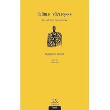 Ölümle Yüzleşmek-Felsefi Bir Soruşturma - Françoise Dastur - Pinhan Yayıncılık