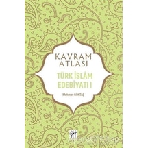 Türk İslam Edebiyatı 1 - Kavram Atlası - Mehmet Göktaş - Gazi Kit