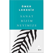 Sanat Bizim Neyimize / Ömer Lekesiz