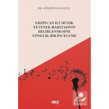 Erzincan İli Müzik Yetenek Haritasının Belirlenmesine Yönelik Bir İnceleme - Gökmen Karataş - Gece Kitaplığı