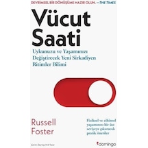 Vücut Saati - Uykunuzu ve Yaşamınızı Değiştirecek Yeni Sirkadiyen Ritimler Bilimi - Russell Foster - Domingo Yayınevi