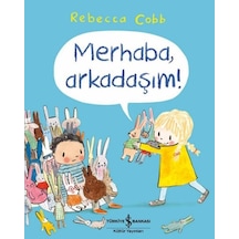 Merhaba Arkadaşım! - Rebecca Cobb - İş Bankası Kültür Yayınları