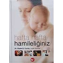 Hafta Hafta Hamileliğiniz - Dr.Glode B. Curtis - Beyaz Balina Yayınları