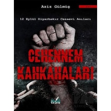Cehennem Kahkahaları-12 Eylül Diyarbakır Cezaevi Anıları - Aziz Gülmüş - İzan Yayıncılık