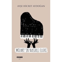 Mozart'ın Nasırlı Elleri - Ayşe Hicret Aydoğan - Hece Yayınları