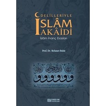 Delilleriyle İslam Akaidi İslam İnanç Esasları - Mehmet Bulut - E