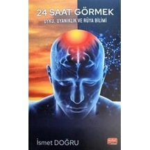 24 Saat Görmek - Uyku Uyanıklık ve Rüya Bilimi - İsmet Doğru - Nobel Bilimsel Eserler
