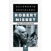 Geleneğin Sosyoloğu Robert Nısbet / Bengül Güngörmez Akosman