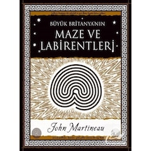 Büyük Britanya'nın Maze ve Labirentleri - John Martineau - A7 Kitap