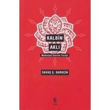 Kalbin Aklı - Medeniyet Yazıları - Savaş Ş. Barkçın - İnsan Yayınları