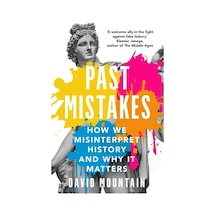 Past Mistakes: How We Misinterpret History And Why İt Matters