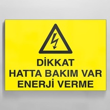 Dikkat Hatta Bakım Var Enerji Verme Uyarı Levhası 50x70cm