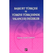 Başkurt Türkçesi ve Türkiye Türkçesinde Yalancı Eş Değerler - Habibe Yazıcı Ersoy - Gazi Kitabevi