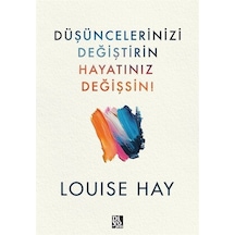 Düşüncelerinizi Değiştirin Hayatınız Değişsin! - Louise Hay - Diyojen Yayıncılık