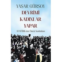 Devrimi Kadınlar Yapar - Atatürk'ün Öncü Kadınları - Yaşar Gürsoy - Destek Yayınları