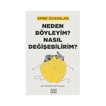 Neden Böyleyim Nasıl Değişebilirim : Bir Huzursuz Beyin Kitabı
