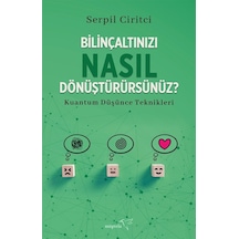 Bilinçaltınızı Nasıl Dönüştürürsünüz? Kuantum Düşünce Teknikleri - Serpil Ciritci - Müptela Yayınları