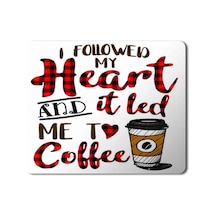 I Followed My Heart And It Led Me To Coffee Baskılı Mousepad Mouse Pad