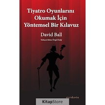 Tiyatro Oyunlarını Okumak İçin Yöntemsel Bir Kılavuz - David Ball - Ayrıkotu Yayınları