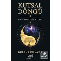 Kutsal Döngü 1 & Kainatın İkiz Kitabı / Bülent Dilaver