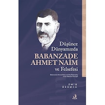 Düşünce Dünyamızda Babanzade Ahmed Naim Ve Felsefesi / Emin Üz...