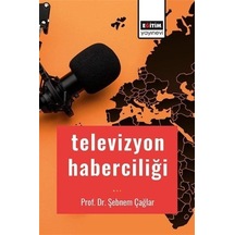 Televizyon Haberciliği - Şebnem Çağlar - Eğitim Yayınevi