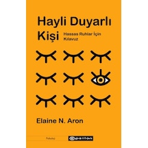 Hayli Duyarlı Kişi: Hassas Ruhlar için Kılavuz - Elaine N. Aron - Epsilon Yayınevi