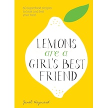 Lemons Are A Girl's Best Friend: 60 Superfood Recipes To Look And Feel Your Best: A Cookbook