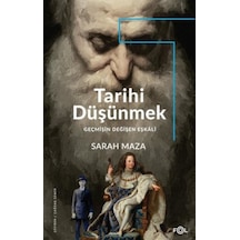 Tarihi Düşünmek - Geçmişin Değişen Eşkali - Sarah Maza - Fol Kitap