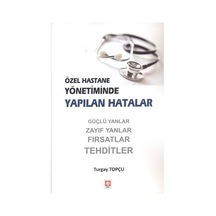 Özel Hastane Yönetiminde Yapılan Hatalar - Turgay Topçu - Ekin Basım Yayın