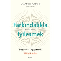 Farkındalıkla İyileşmek - Hayatınızı Değiştirecek 5 Küçük Adım