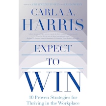 Expect To Win: 10 Proven Strategies For Thriving İn The Workplace