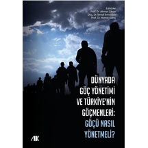 Dünyada Göç Yönetimi ve Türkiye'nin Göçmenleri - Göçü Nasıl Yönetmeli- Akademik Kitaplar