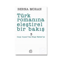Türk Romanına Eleştirel Bir Bakış 3 / Berna Moran