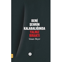 Beni Şehrin Kalabalığında Yalnız Bıraktı / Sinan Biçer