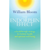 The Endorphin Effect: A Breakthough Strategy For Holistic Health And Spiritual Wellbeing