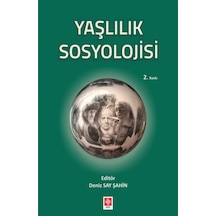Yaşlılık Sosyolojisi  -  Deniz Say Şahin  -  Ekin Basım Yayın