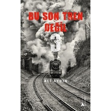 Bu Son Tren Değil 3 / Ali Aydın