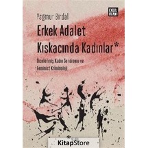 Erkek Adalet Kıskacında Kadınlar: Örselenmiş Kadın Sendromu ve Feminist Kriminoloji - Yağmur Birdal - Sel Yayıncılık