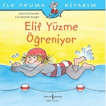 Elif Yüzme Öğreniyor-İlk Okuma Kitabım - Liane Schneider - İş Bankası Kültür Yayınları