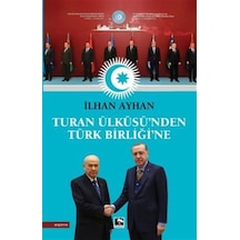 Turan Ülküsü'nden Türk Birliği'ne - İlhan Ayhan - Çınaraltı Yayınları