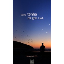 Bana Tenha Bir Gök Kaldı / Hüseyin Uzel
