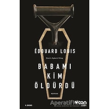 Babamı Kim Öldürdü - Edouard Louis - Can Yayınları