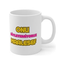 Mrn - Onu Söyleyemiyoruz Maalesef Baskılı Kupa Bardak Beyaz - Çok Renkli